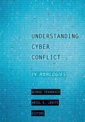 Understanding Cyber Conflict: 14 Analogies