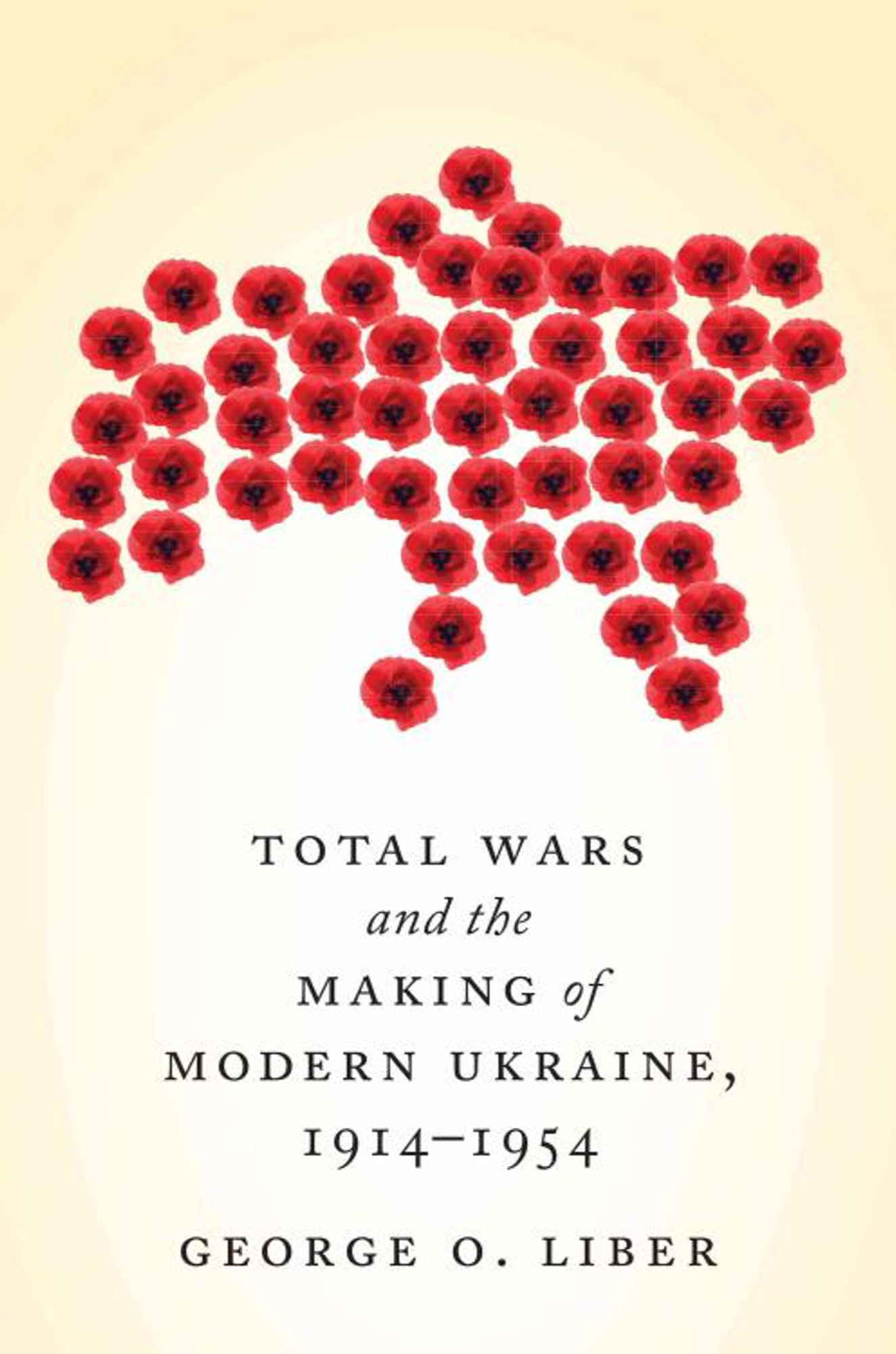 Юрій Лібер, “Тотальні війни: творення модерної України в 1914—1954 роках”