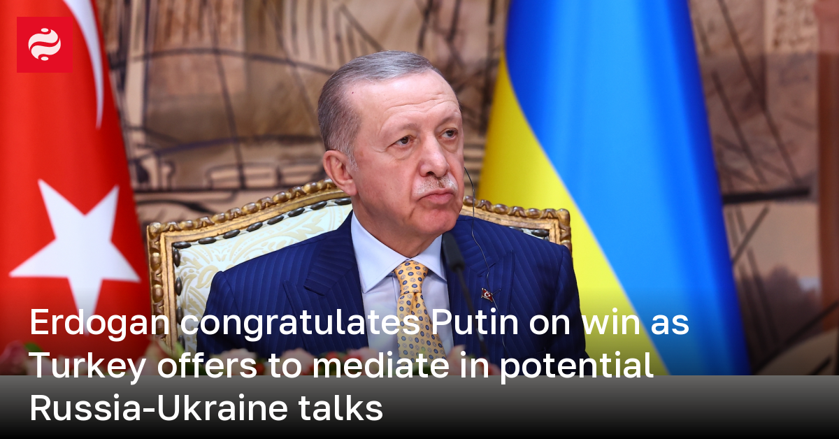Erdoğan Putin'i zaferinden dolayı kutlarken, Türkiye Rusya ile Ukrayna arasındaki olası müzakerelere aracılık etmeyi teklif ediyor |  Ukrayna haberleri
